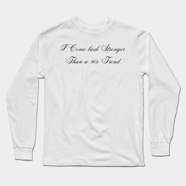 I come back stronger that a 90s trend Long Sleeve T-Shirt by D's Tee's